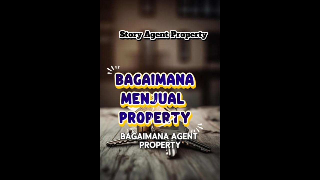 Bagaimana Agent Property Menjual Property| Seni Menjual | Agen properti | Jual Rumah Tanah