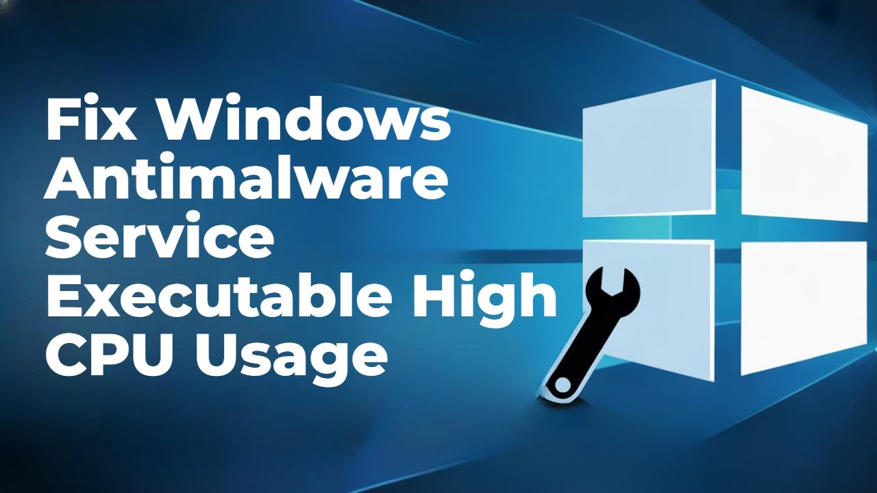How to Fix Windows 10 Antimalware Service Executable High CPU Usage [GUIDE]