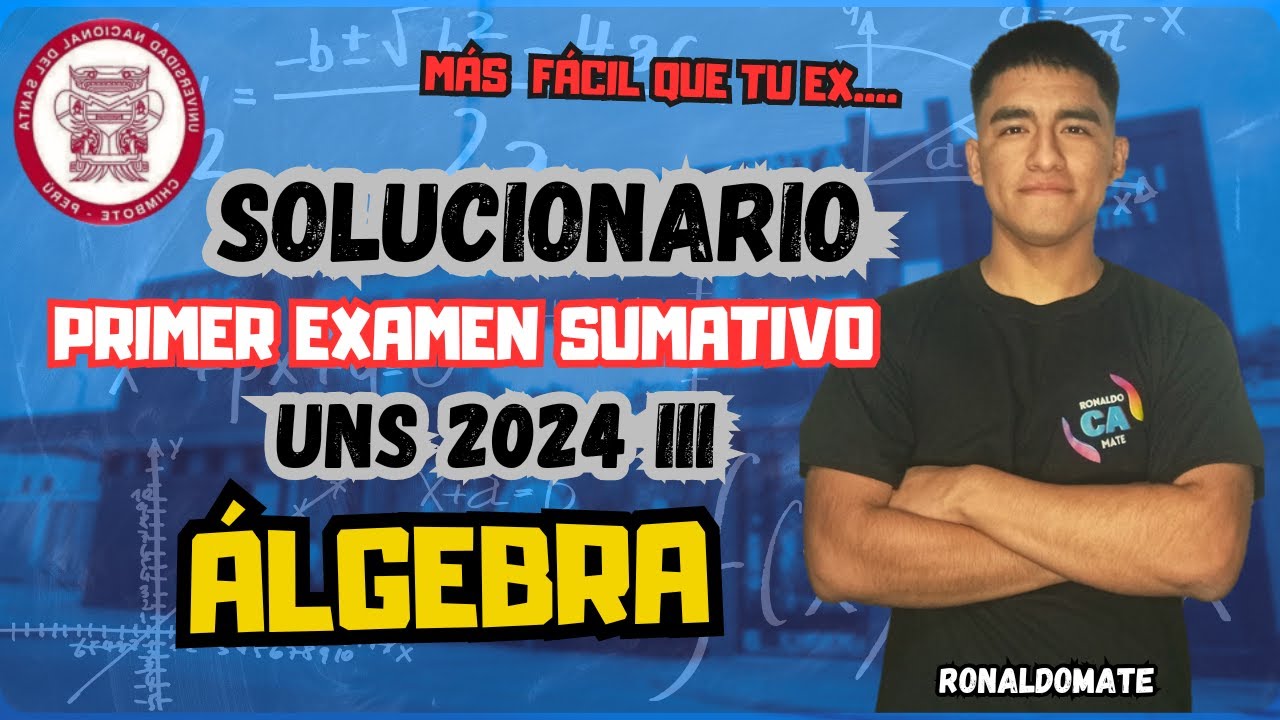 🔴 ÁLGEBRA⚡ 1ER EXAMEN SUMATIVO UNS 2024 III - Universidad Nacional Del Santa