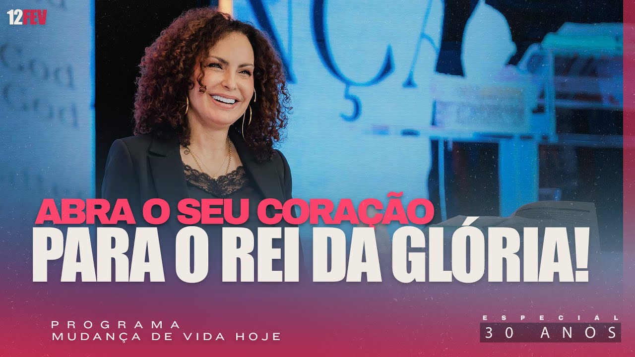 Abra o seu coração para o Rei da Glória! | Mudança de Vida Hoje | 30 anos