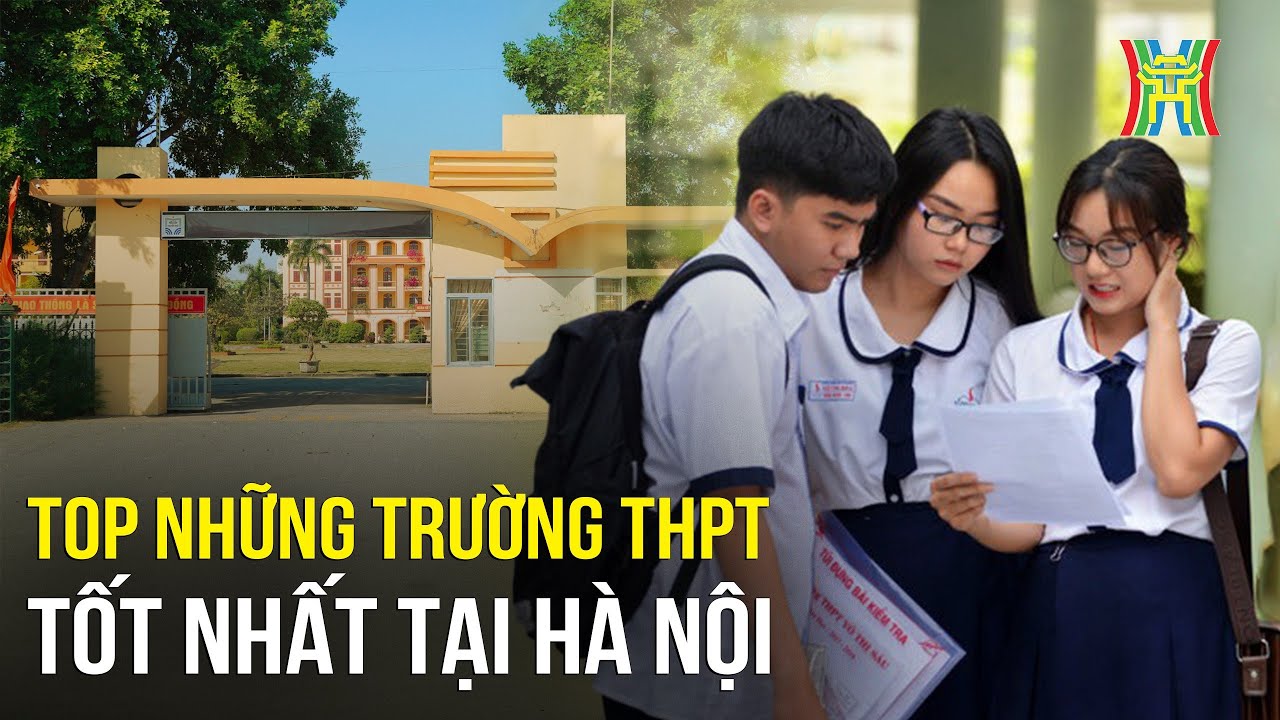 Top những trường THPT TỐT NHẤT tại Hà Nội | Hà Nội 18:00