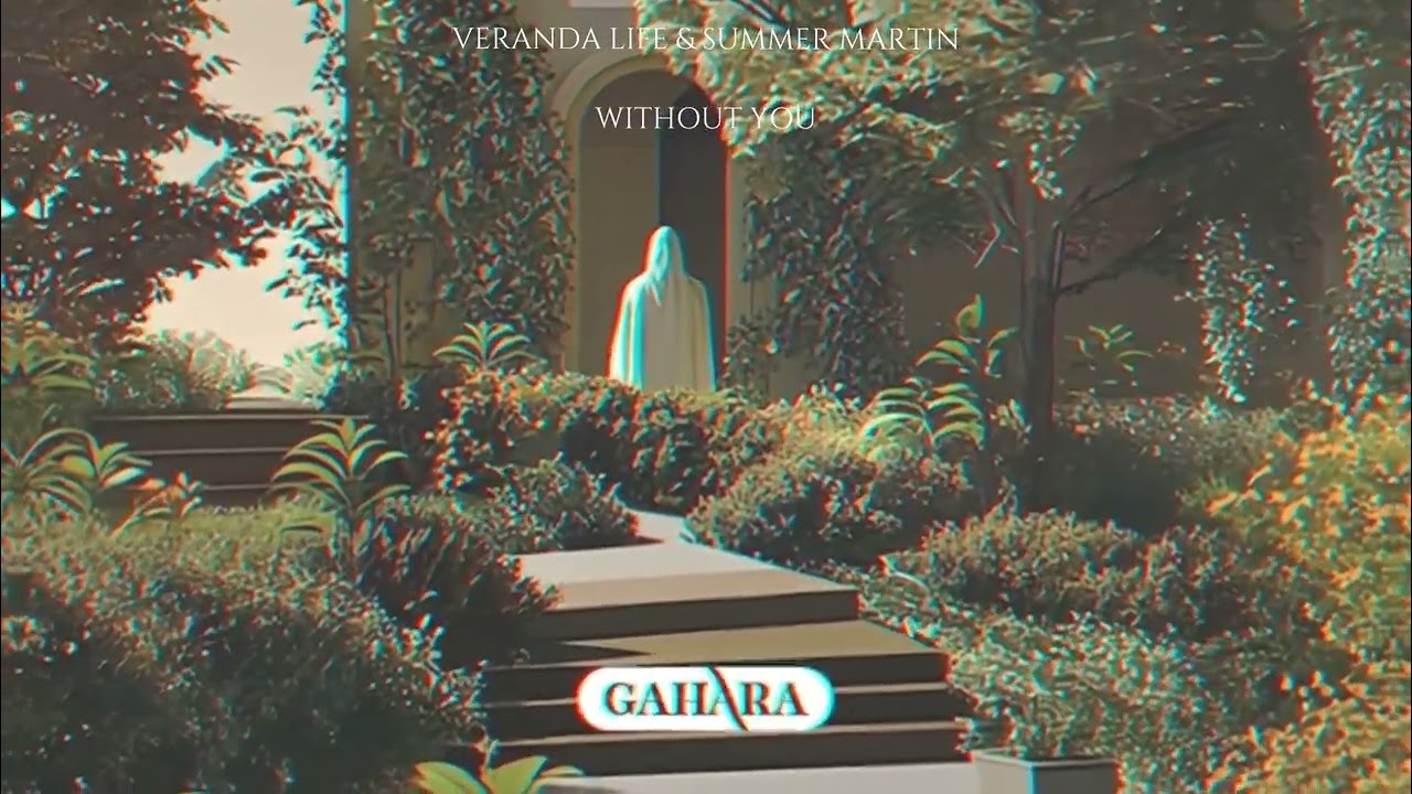 veranda life & Summer Martin - Without You [Gahara Records Release]