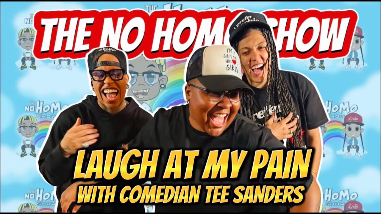 Laugh at My Pain with Tee Sanders | The No Homo Show Episode 111