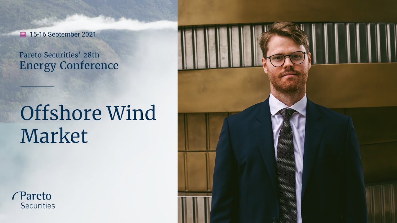 Offshore Wind Market: Pareto Securities&rsquo; 28th annual Energy Conference 2021