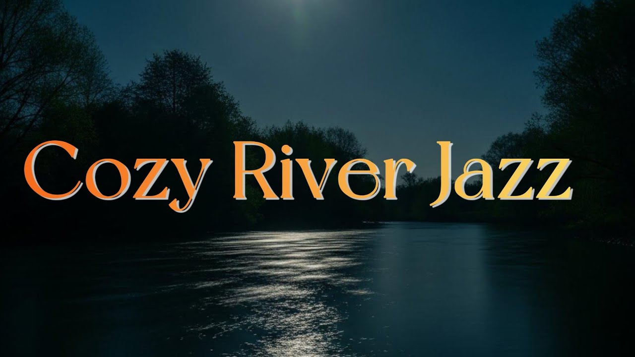 Late Night Jazz by the River  Calm & Cozy