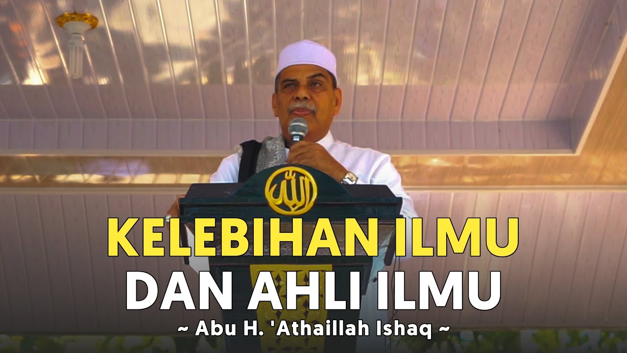 Ceramah Abu Ulee Titi - Kelebihan Ilmu Dan Ahli Ilmu - Abu H. 'Athaillah Ishaq