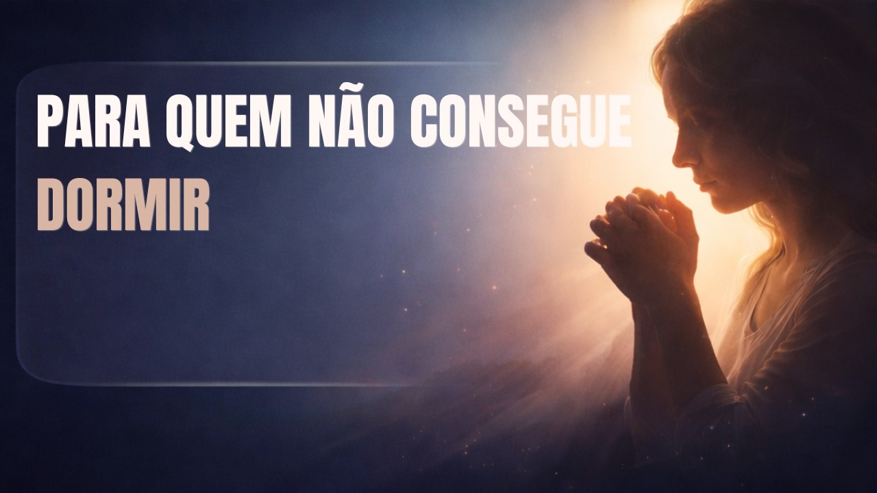 ORAÇÃO DA NOITE PARA QUEM NÃO CONSEGUE DORMIR | DESCANSO DA ALMA E PAZ DE DEUS ANTES DE DORMIR