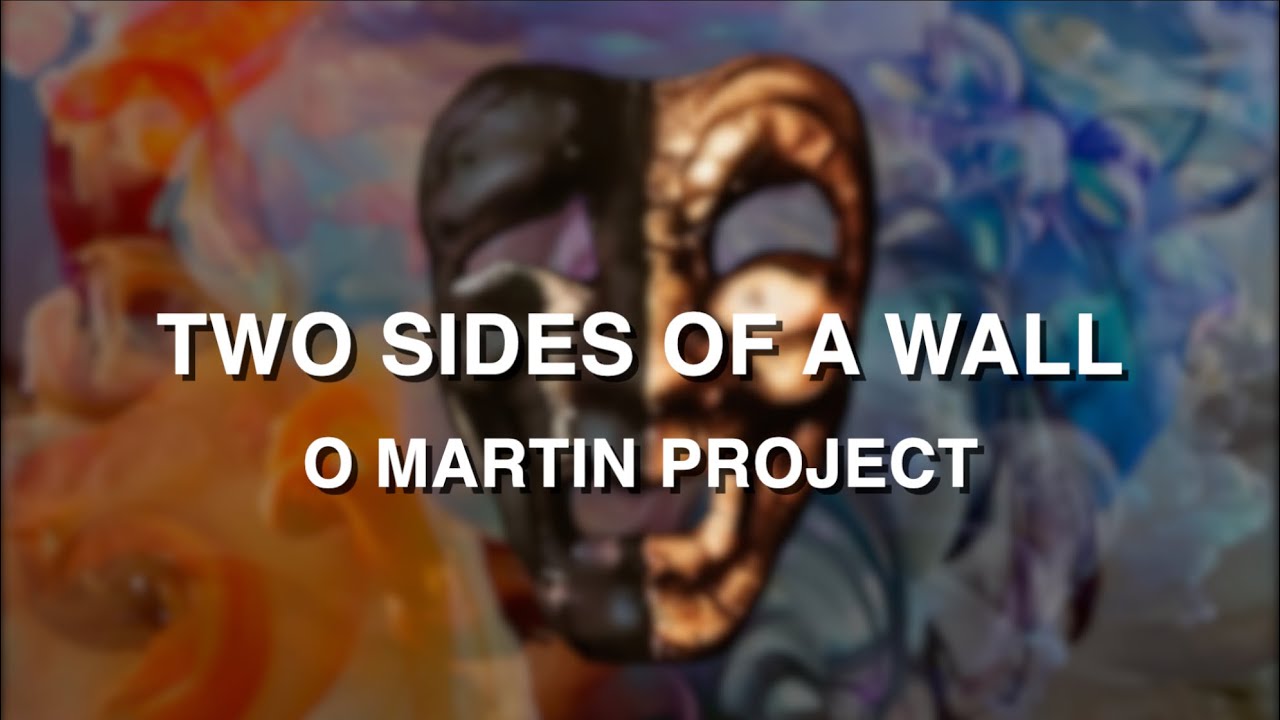 O Martin Project - Two sides of a wall