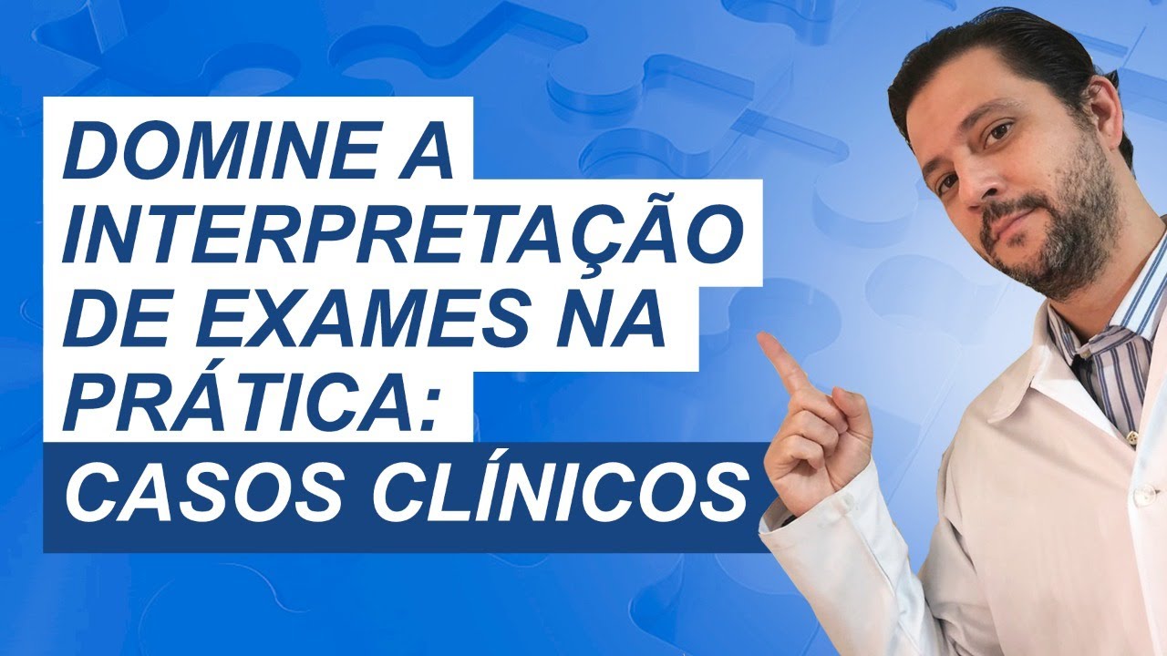 Domine a interpretação de exames na prática: casos clínicos!