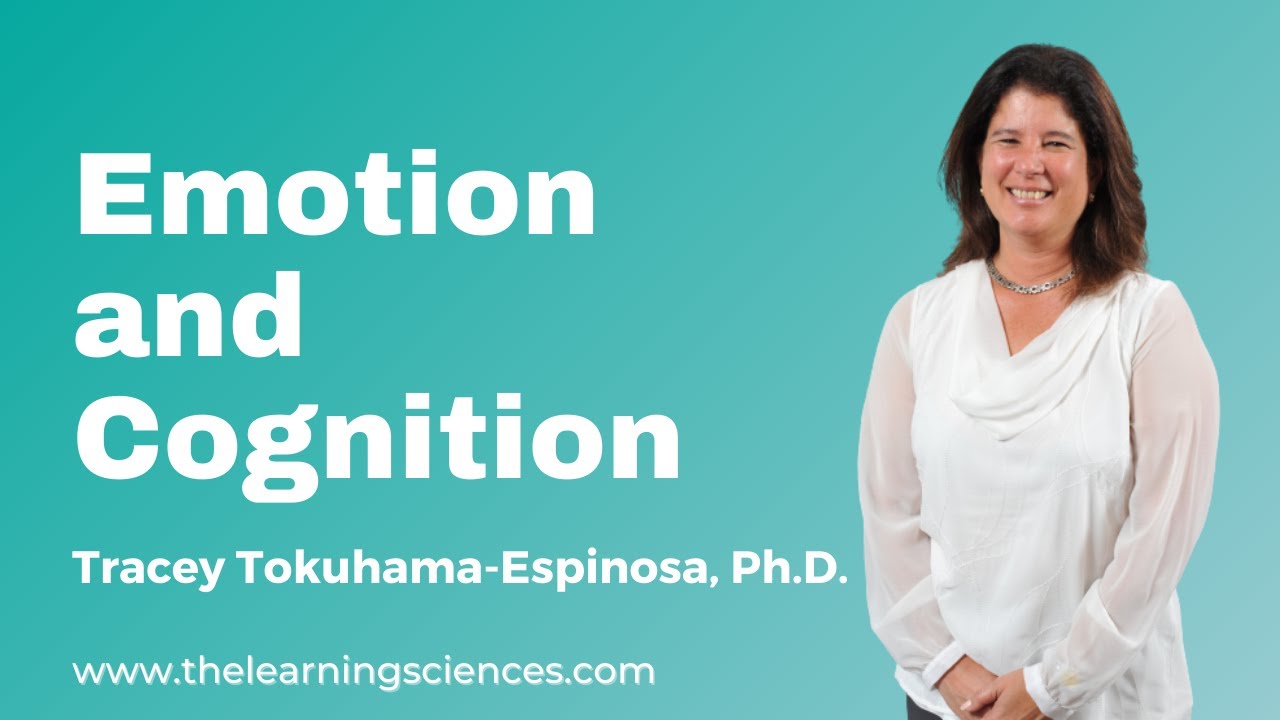 Emotion and Cognition by Tracey Tokuhama-Espinosa, Ph.D.
