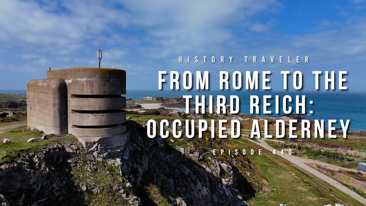 From Rome to the Third Reich: Alderney Occupied | History Traveler Episode 440