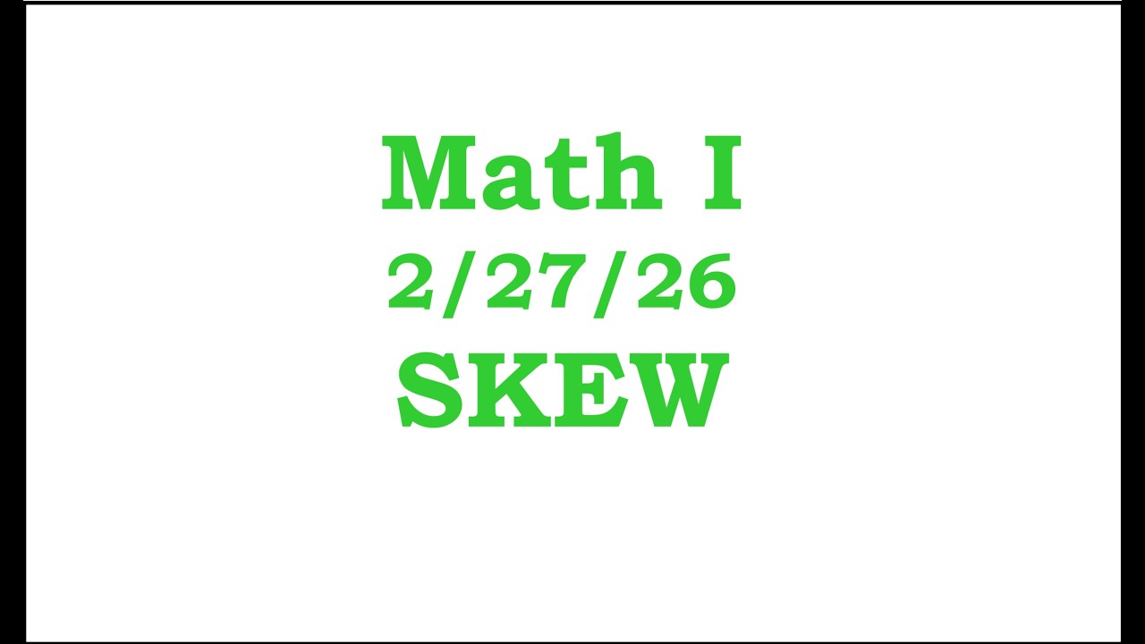 Math I Cluster I Day 9: Skew     2/27/26