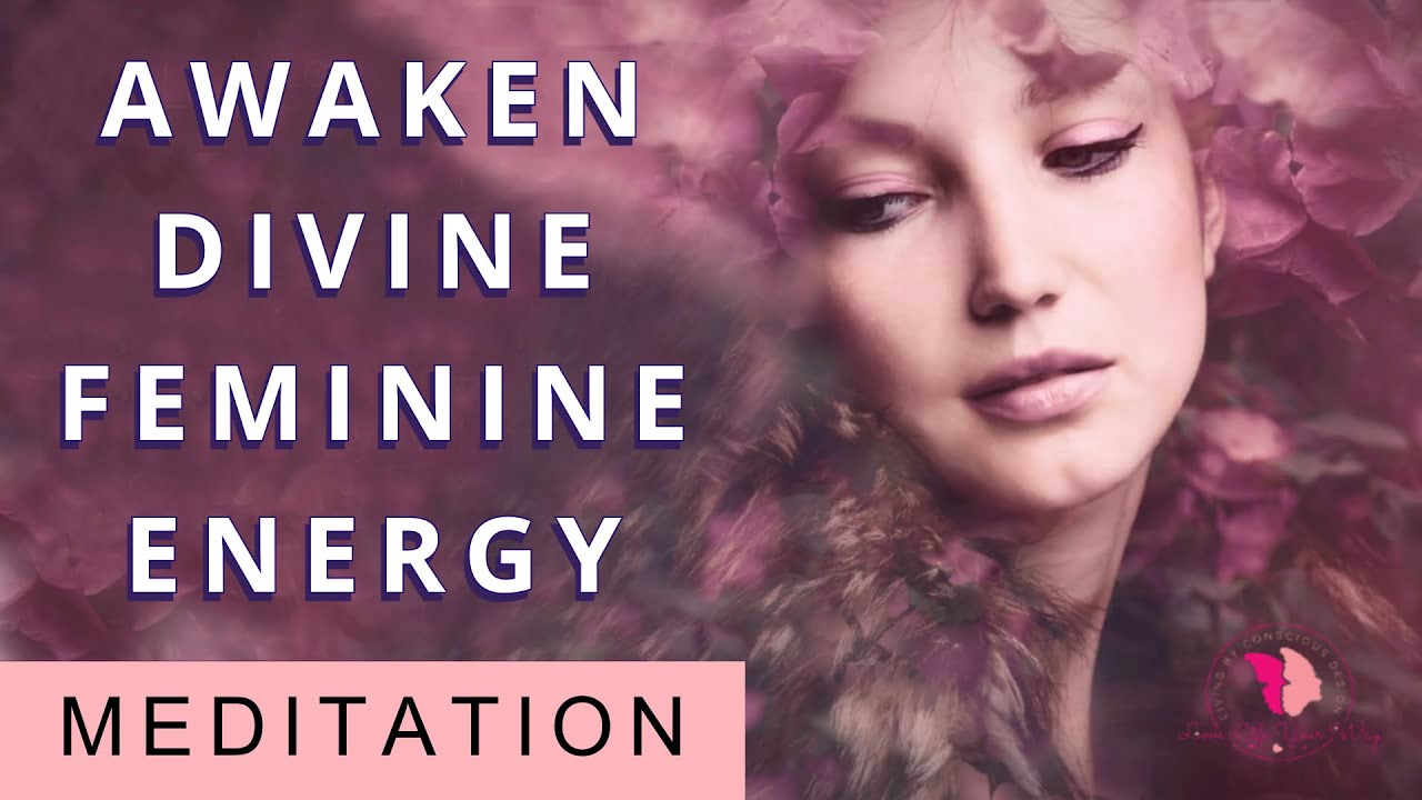 Awaken Your Divine Feminine Energy, Connect With Your Inner Goddess, Guided Meditation