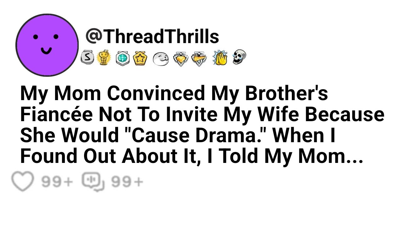 Mother Convinced My Brother’s Fiancée Not To Invite My Wife Because She Would Make A Drama, But When