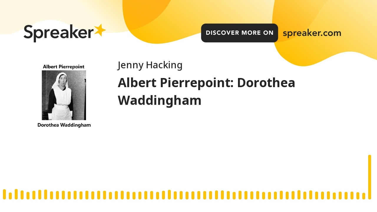 Albert Pierrepoint: Dorothea Waddingham