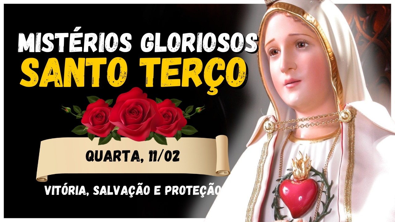 SANTO TERÇO MARIANO 🌹 MISTÉRIOS GLORIOSOS 🙏 QUARTA, 11/02