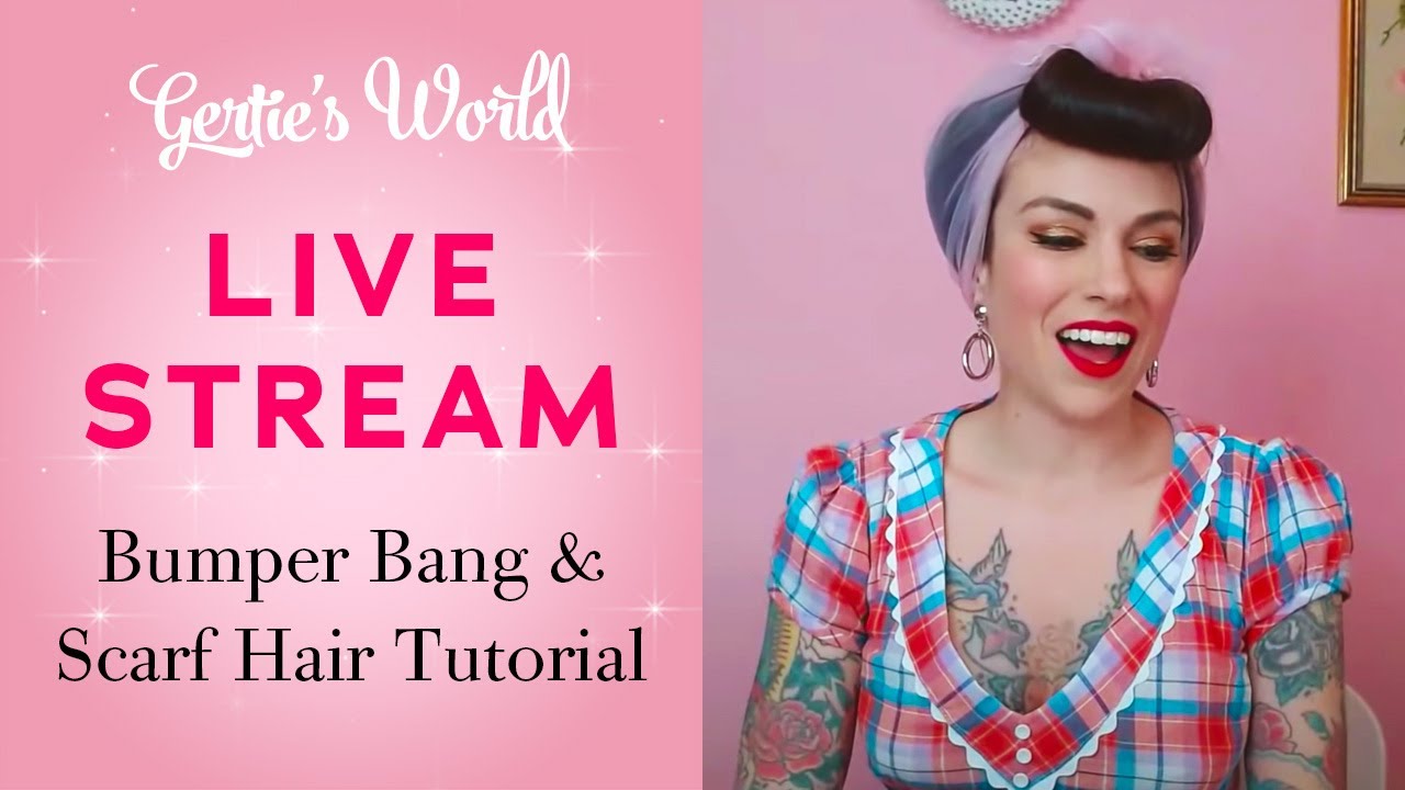 Gertie's Live Stream 5/7: Bumper Bang and Scarf Hair Tutorial