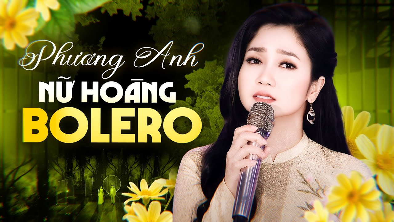 Đỉnh Cao Tuyệt Phẩm Trữ Tình Phương Anh - Nữ Hoàng Bolero Trữ Tình Với Những Tuyệt Phẩm Để Đời 2025