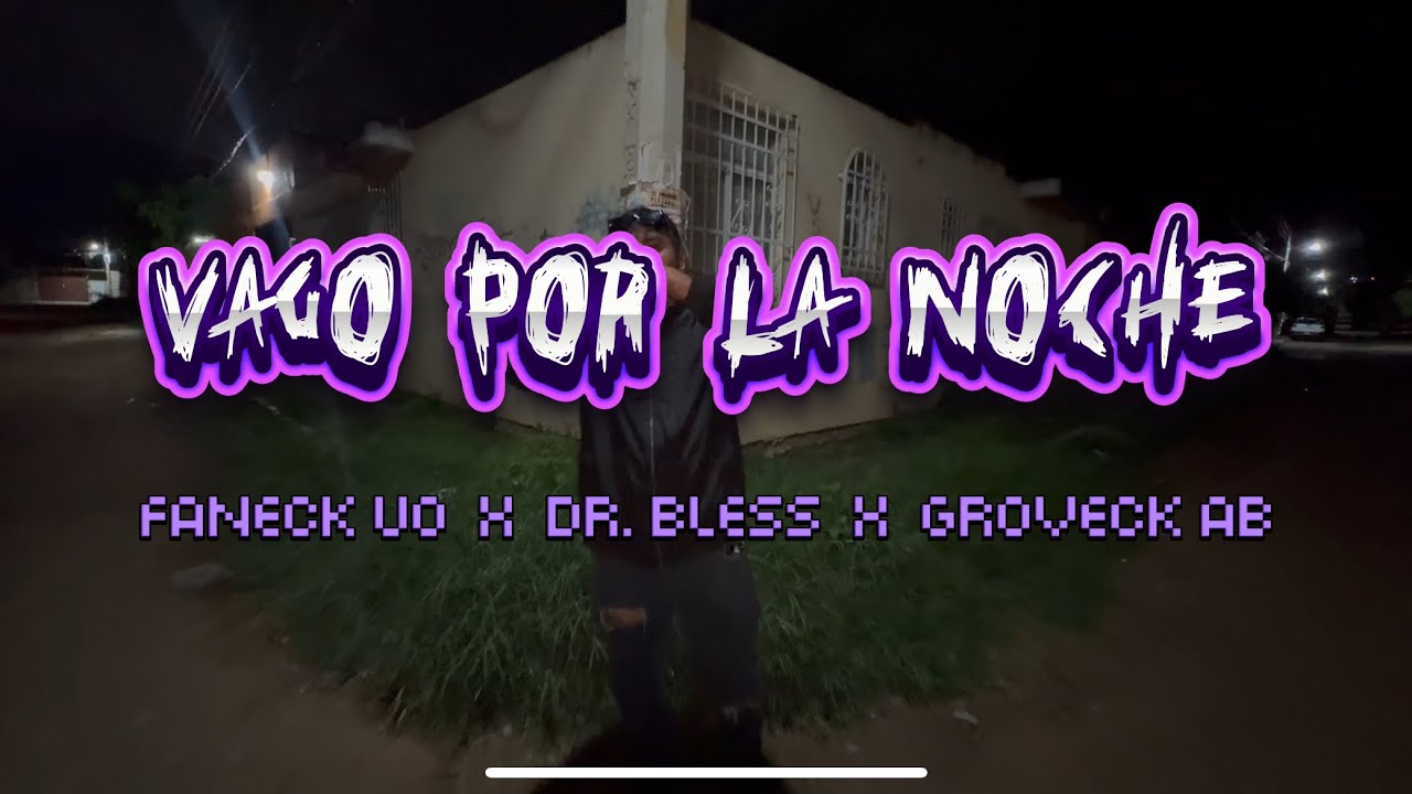 VAGO POR LA NOCHE   FANECK, DR BLESS ,GROVECK LA PUNTASELLO (VIDEO OFICIAL)