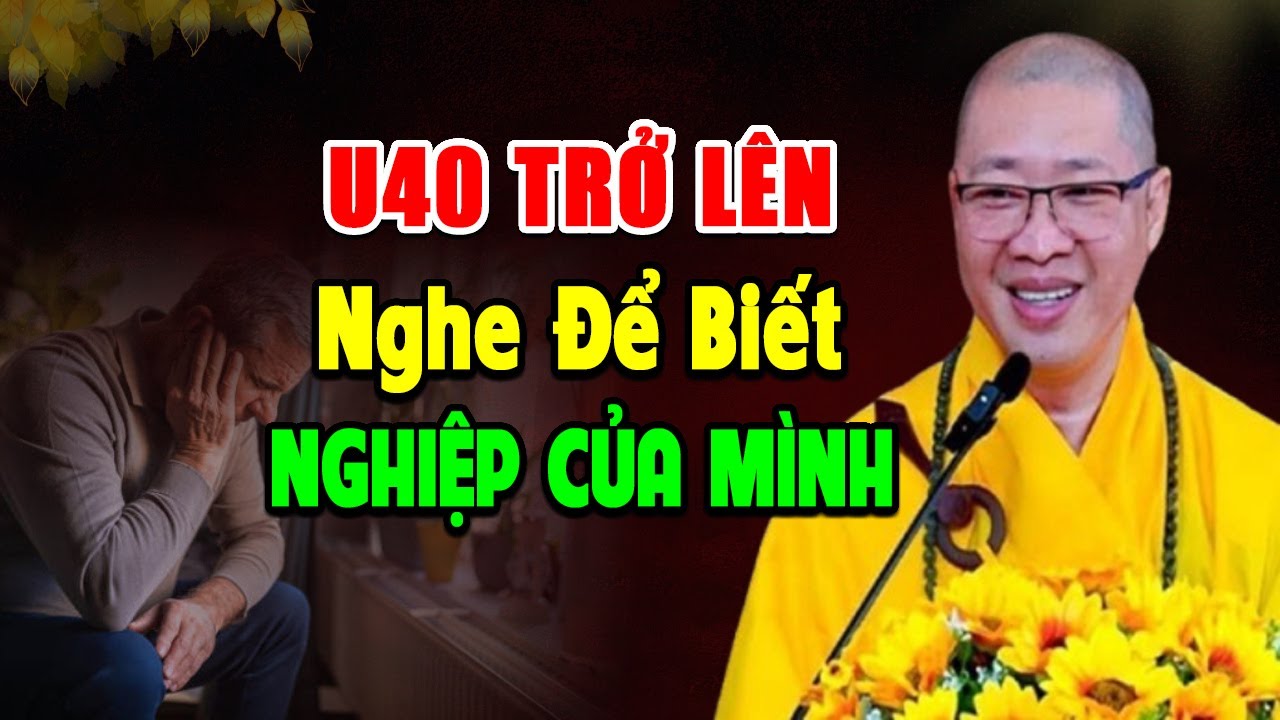 U40 trở lên 2025 nên nghe kĩ để biết NGHIỆP của mình - Thầy Thích Thiện Thuận