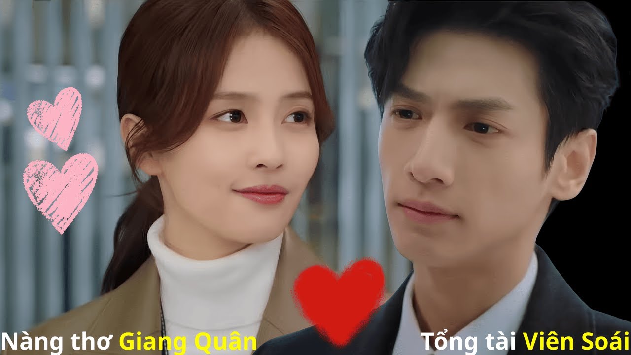 [Review Phim] Tổng Tài Viên Soái và Nàng Thơ Giang Quân I Hận Thù Hay Là Tình Yêu