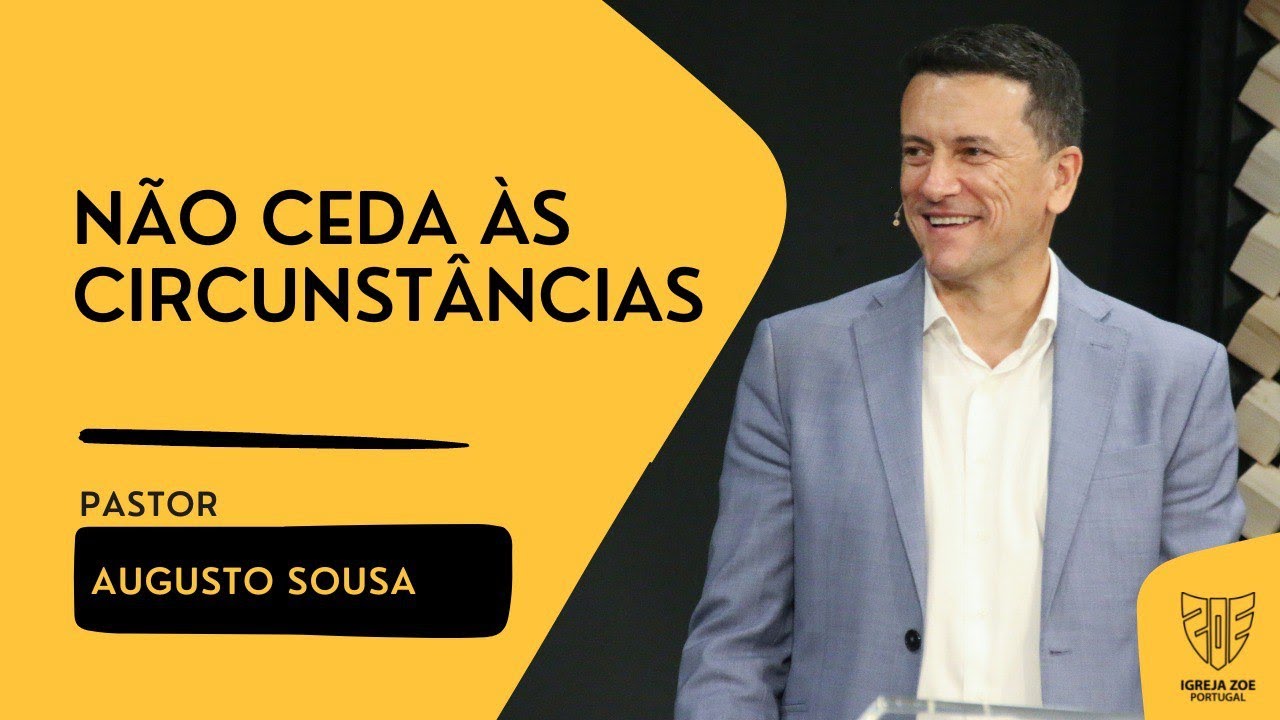 N&atilde;o ceda &agrave;s Circunst&acirc;ncias |  Pr. Augusto Sousa