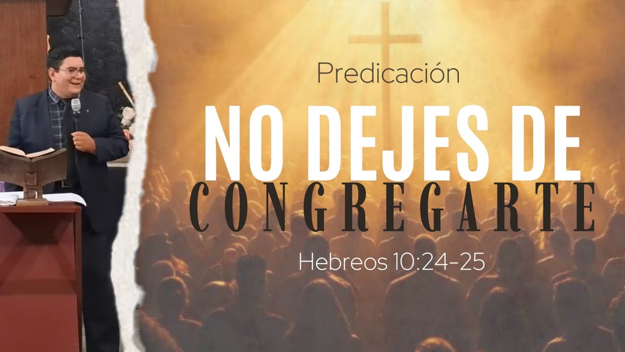 NO DEJES DE CONGREGARTE | Hebreos 10:24-25 | Predicación Cristiana