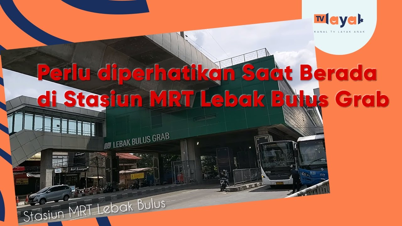 Perlu Diperhatikan Saat Berada di Stasiun MRT Lebak Bulus Grab