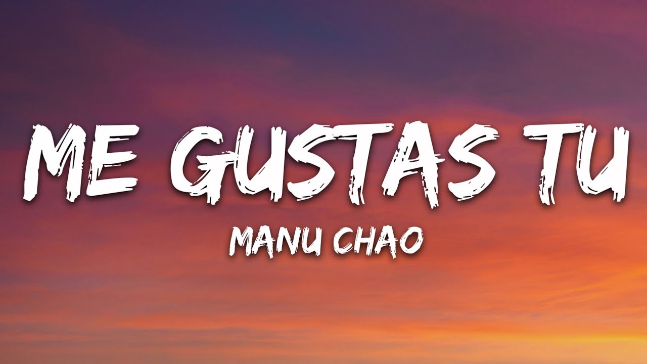Manu Chao - Me Gustas Tu (Letra/Lyrics)