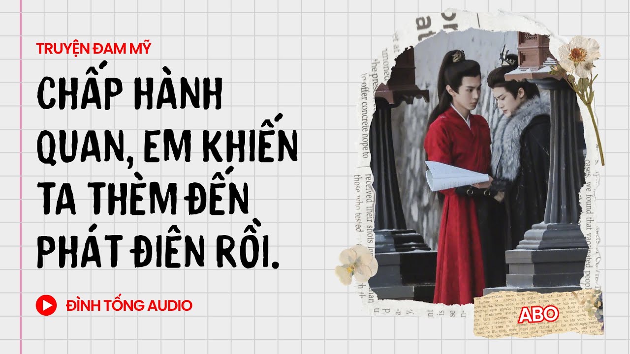 Truyện Đam Mỹ FULL || Chấp Hành Quan, Em Khiến Ta Thèm Đến Phát Điên Rồi. || Đình Tống Audio