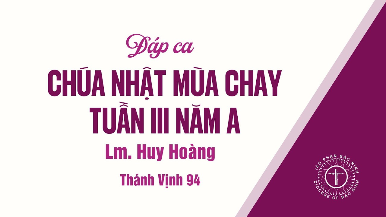 Đáp ca Chúa nhật tuần III Mùa Chay năm A | Thánh Vịnh 94 | Lm. Huy Hoàng