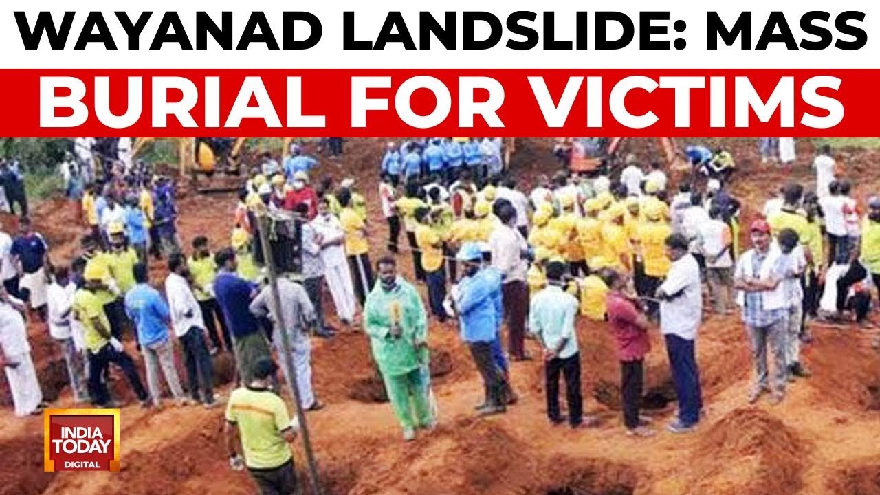 Wayanad Landslide Death Toll Rises, Mass Burial for Unidentified Victims