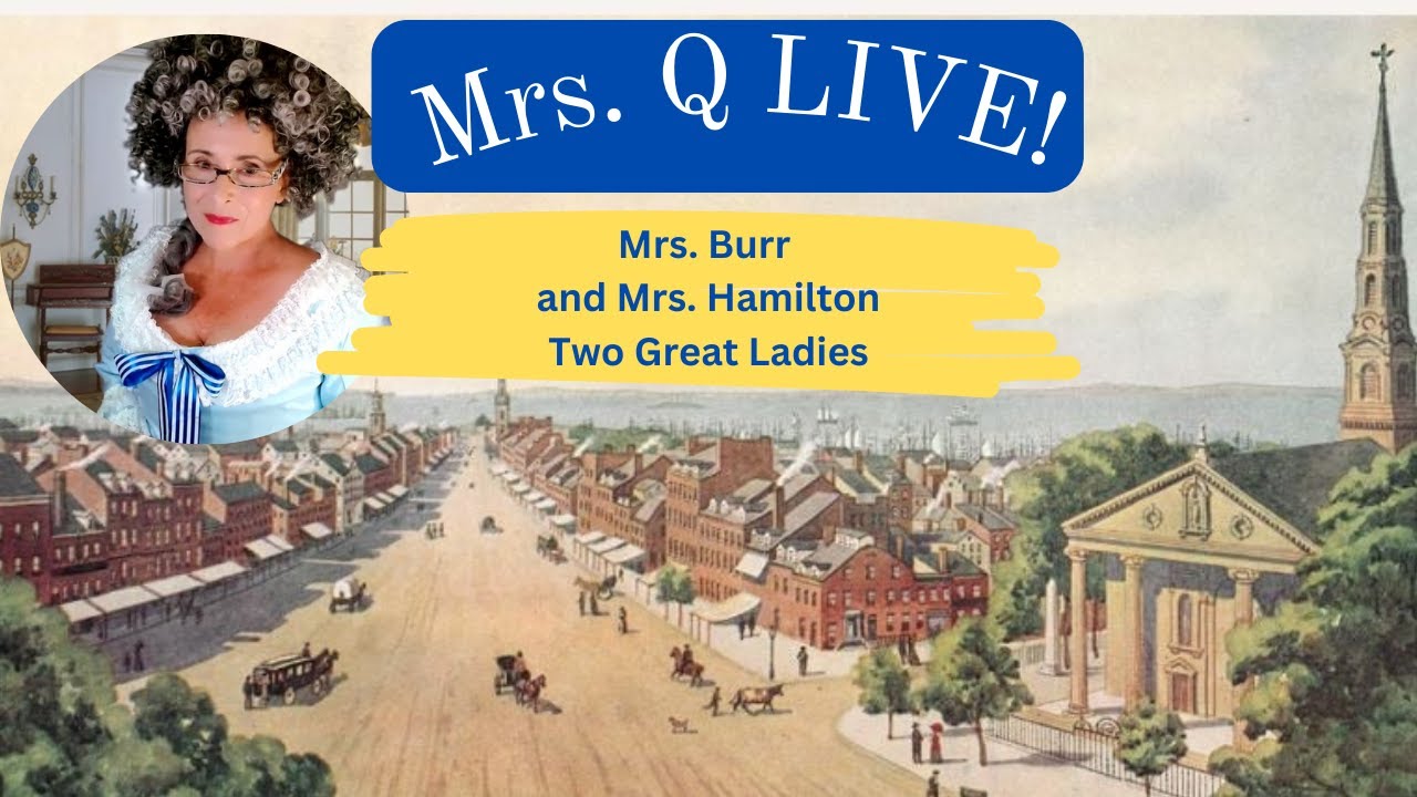 Mrs. Q LIVE - Mrs. Burr and Mrs. Hamilton: Two Great Ladies