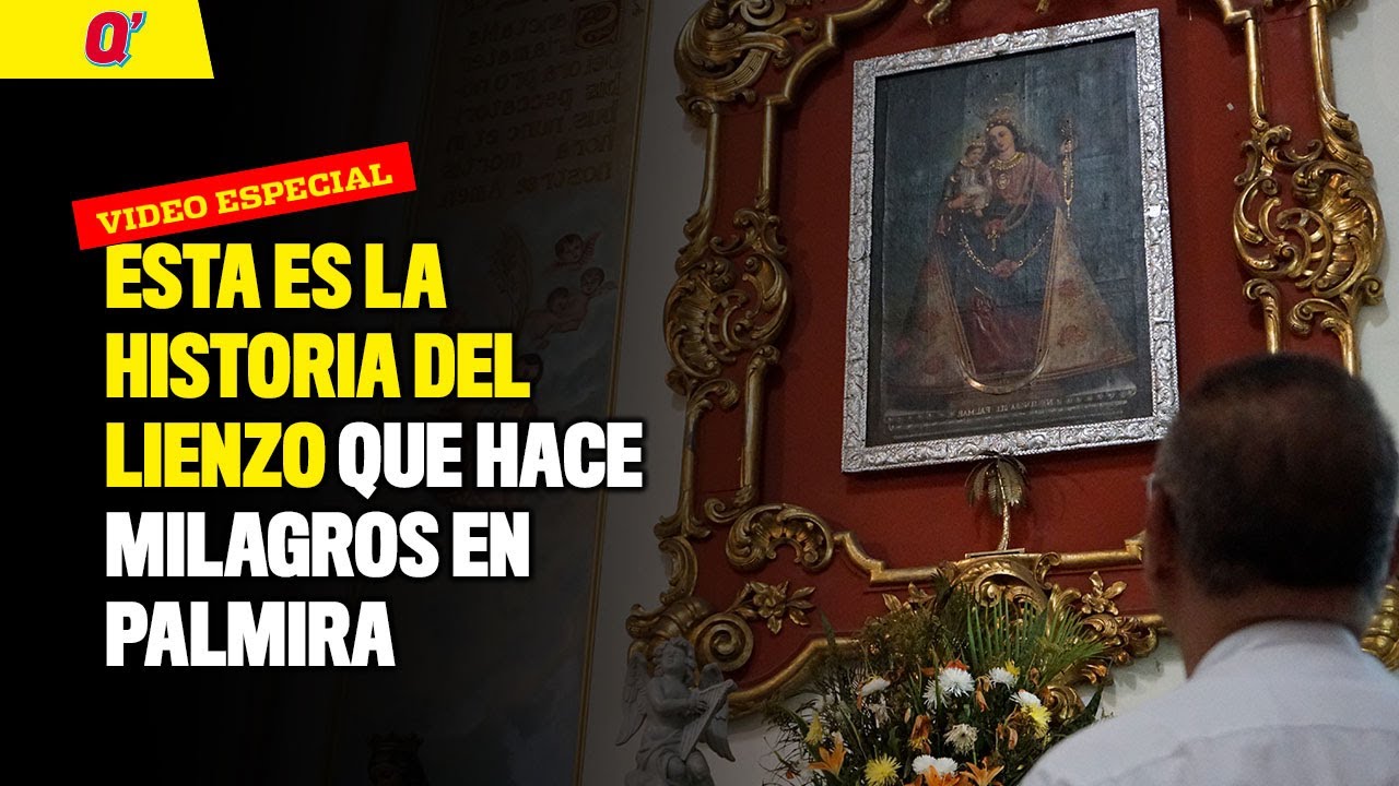 Esta es la historia del lienzo que hace milagros en Palmira | Qhubo Cali