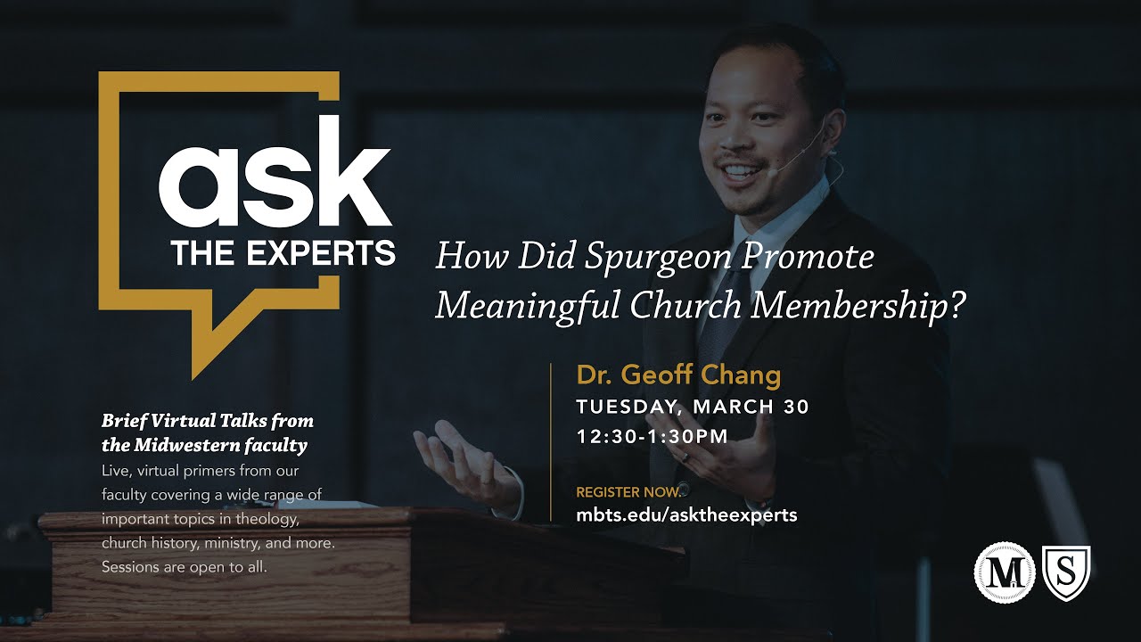 Ask the Experts: How Did Spurgeon Promote Meaningful Church Membership? Geoff Chang