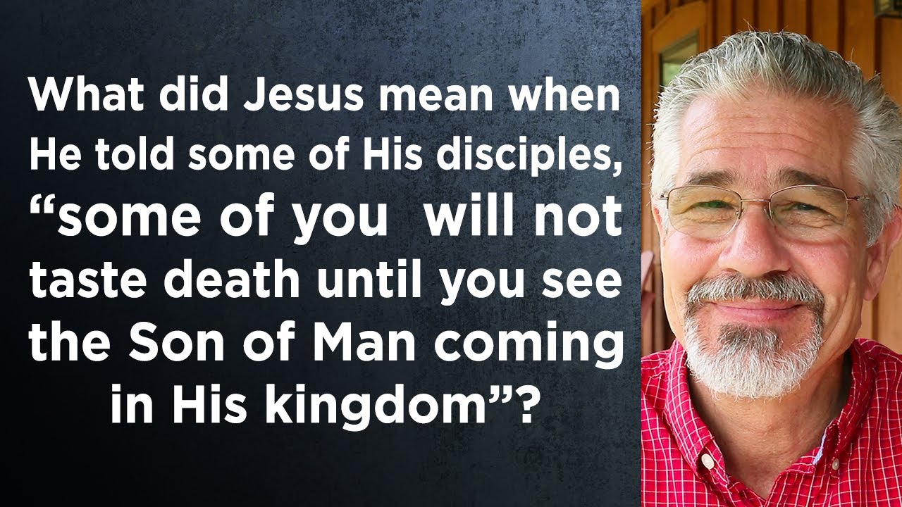 What Did Jesus Mean When He Told His Disciples They Wouldn't Taste Death Until They Saw Him Return?