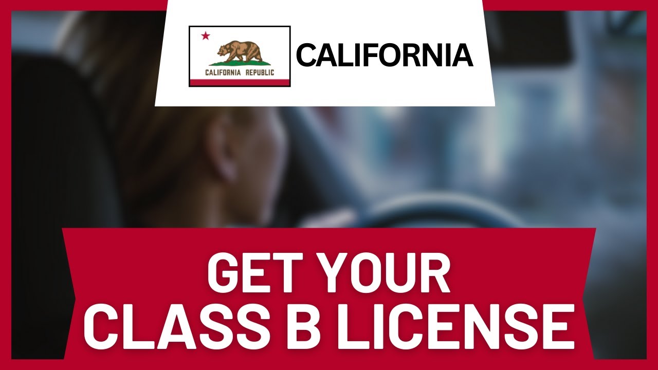 How to Get Your Class B License in California (Full Guide)