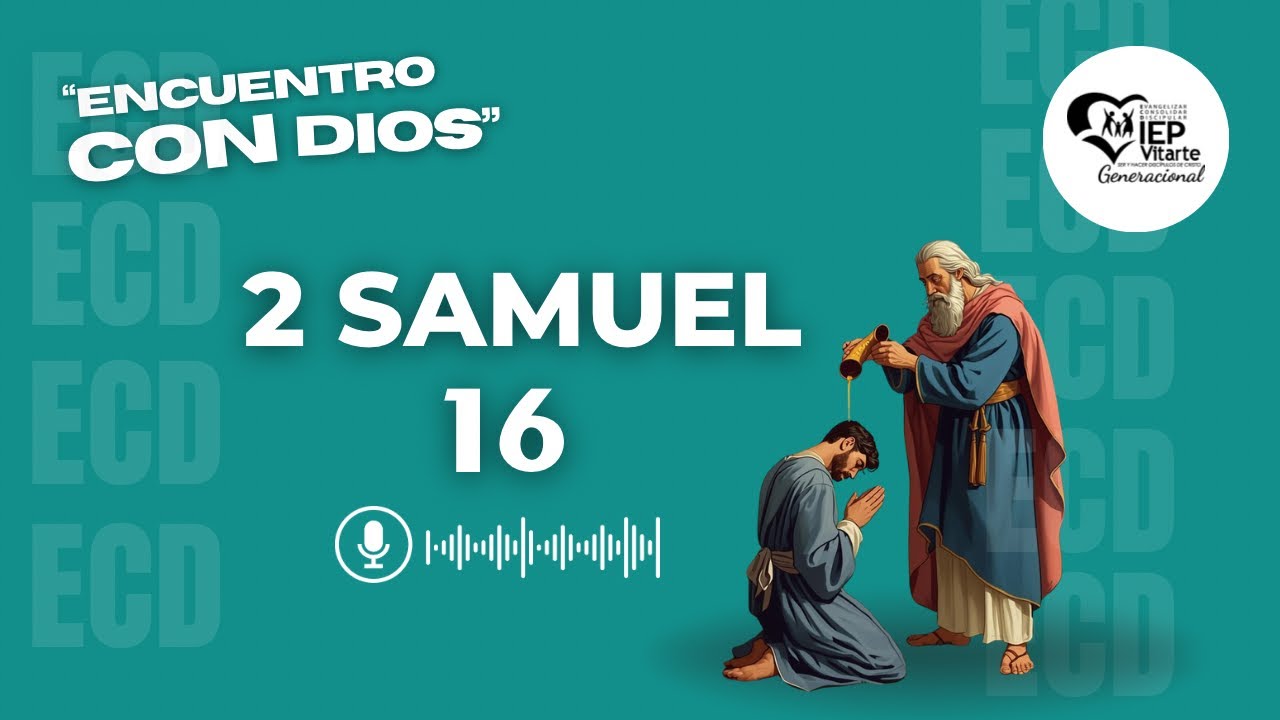 2 Samuel 16 | Encuentro Con Dios | Devocional ECD | IEP Vitarte