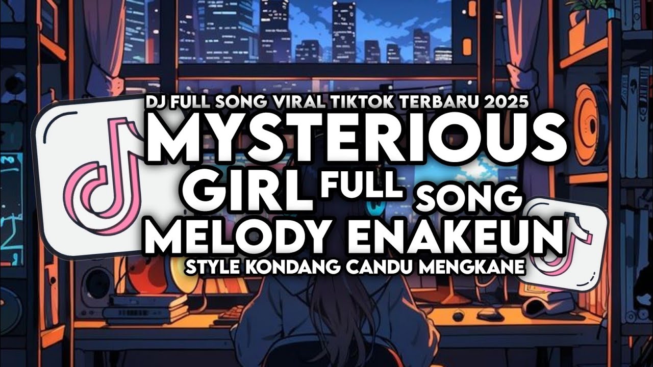DJ MYSTERIOUS GIRL X MELODY ENAKEUN FULL SONG STYLE KONDANG CANDU MENGKANE VIRAL TIKTOK TERBARU 2025