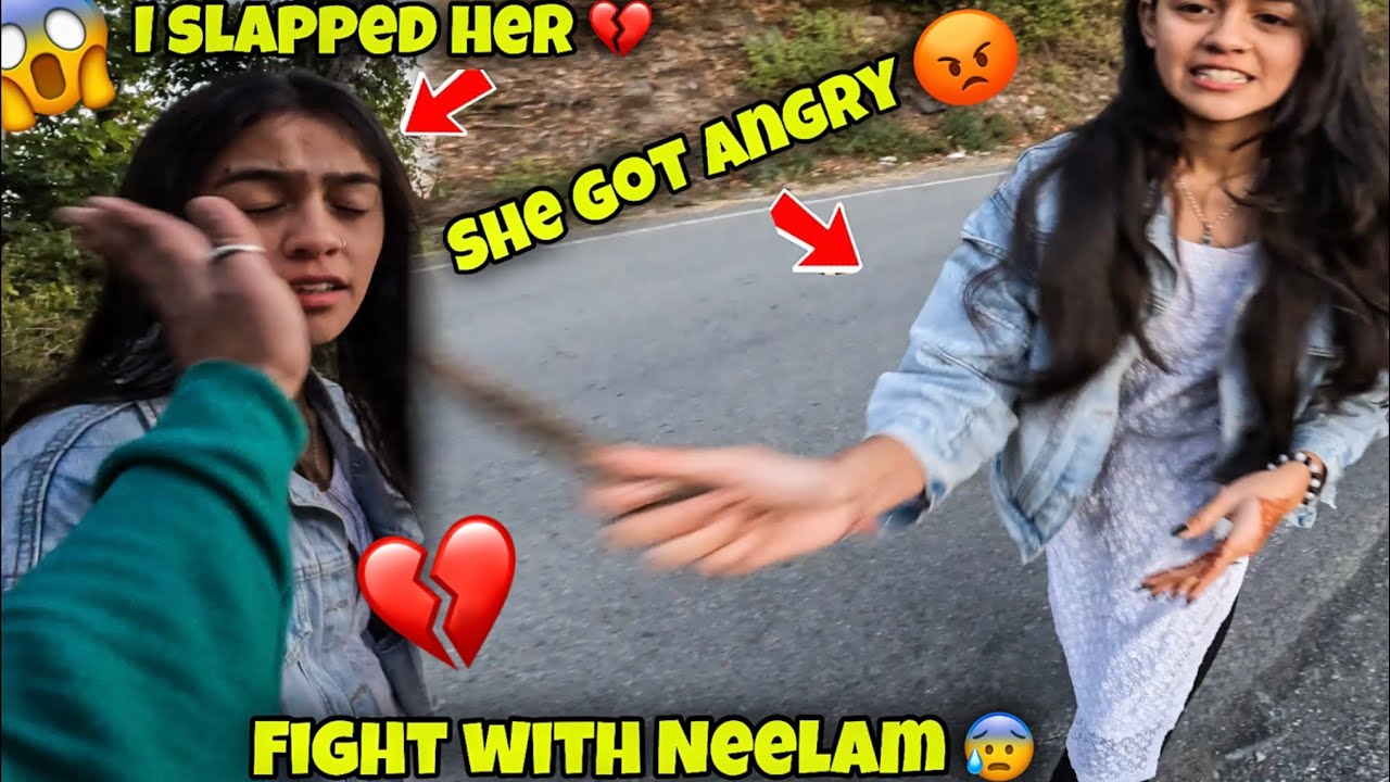I slapped Neelam 💔 | she got angry 😡 | fight with Neelam 😰