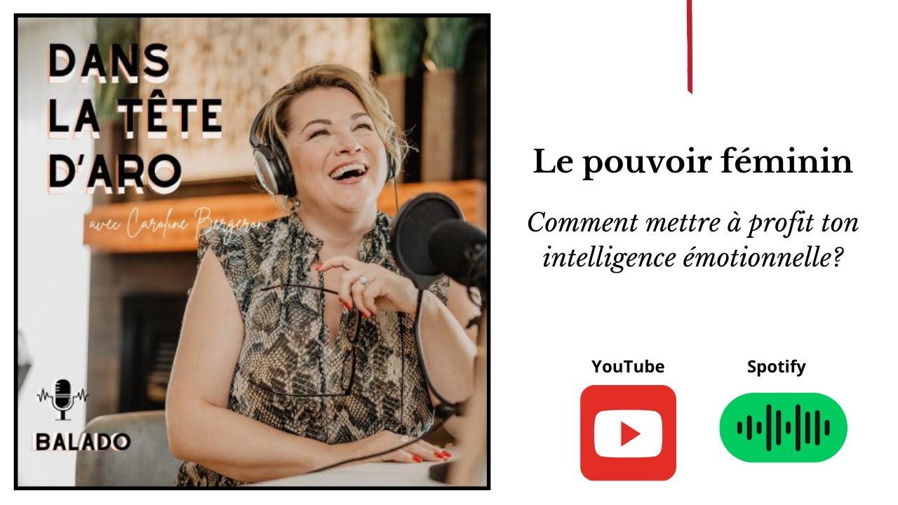 Le pouvoir féminin: Comment mettre à profit ton intelligence émotionnelle?