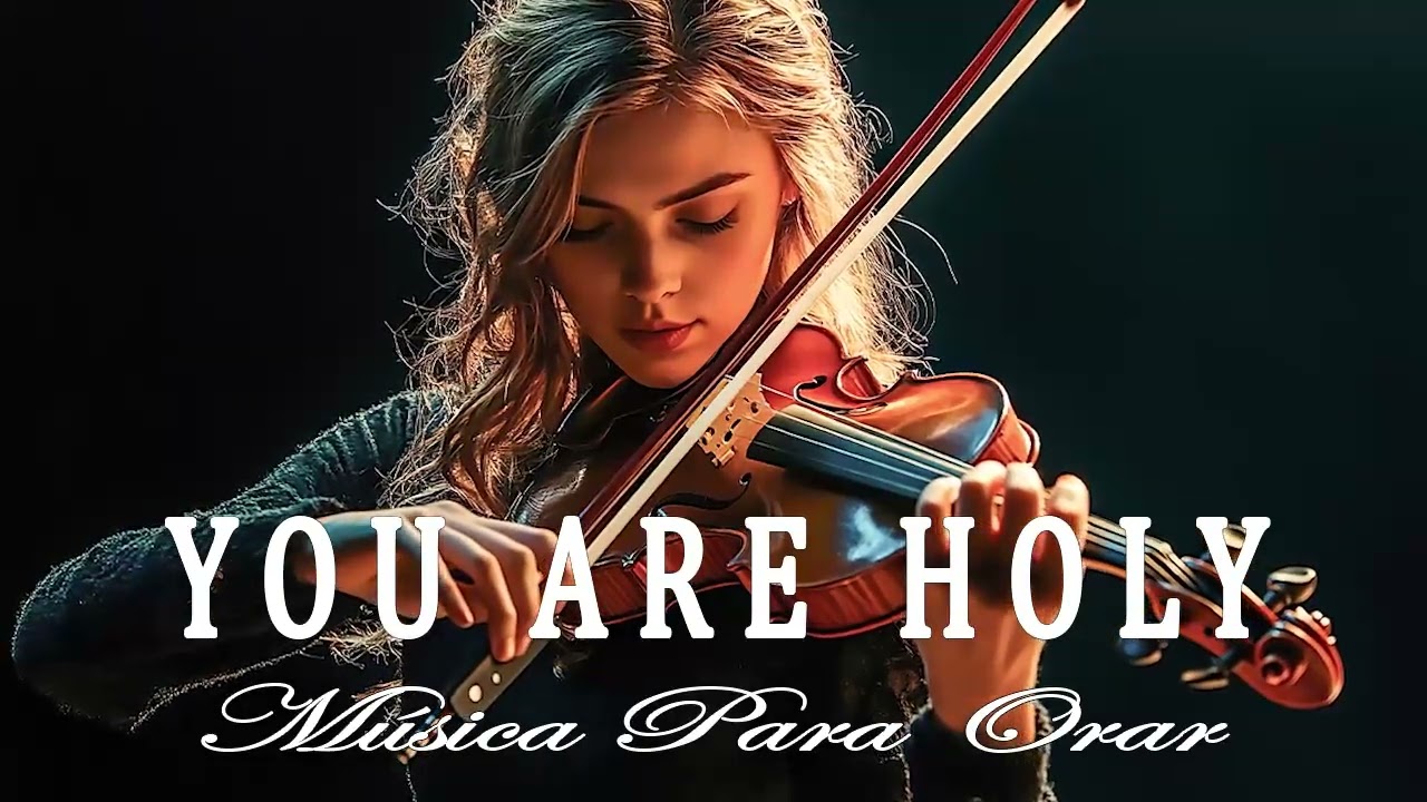 YOU ARE HOLY - Melodías Proféticas de Violín - Música de Fondo Inspiradora para Oración