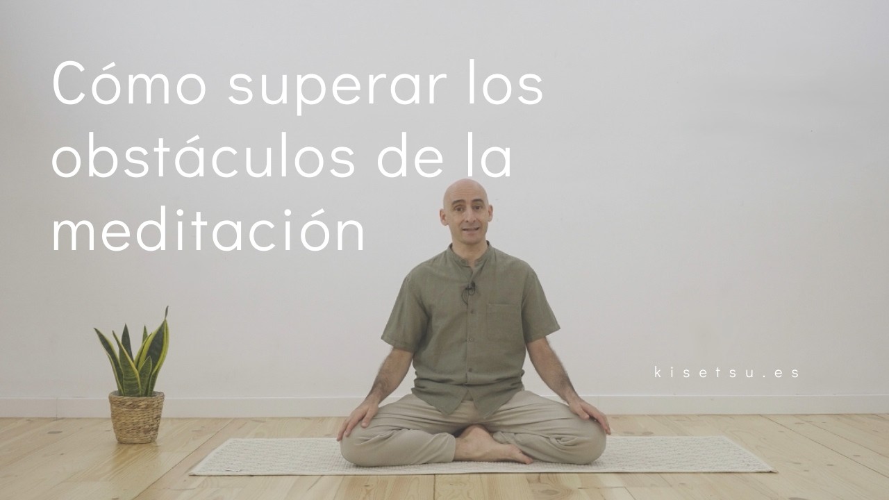 Cómo superar obstáculos de la meditación