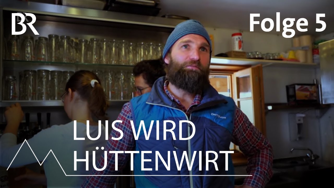 Sommer, Gäste, Küchen-Coach: Luis wird Hüttenwirt 5/12 | Bergmenschen | Bergauf-Bergab | Doku | BR
