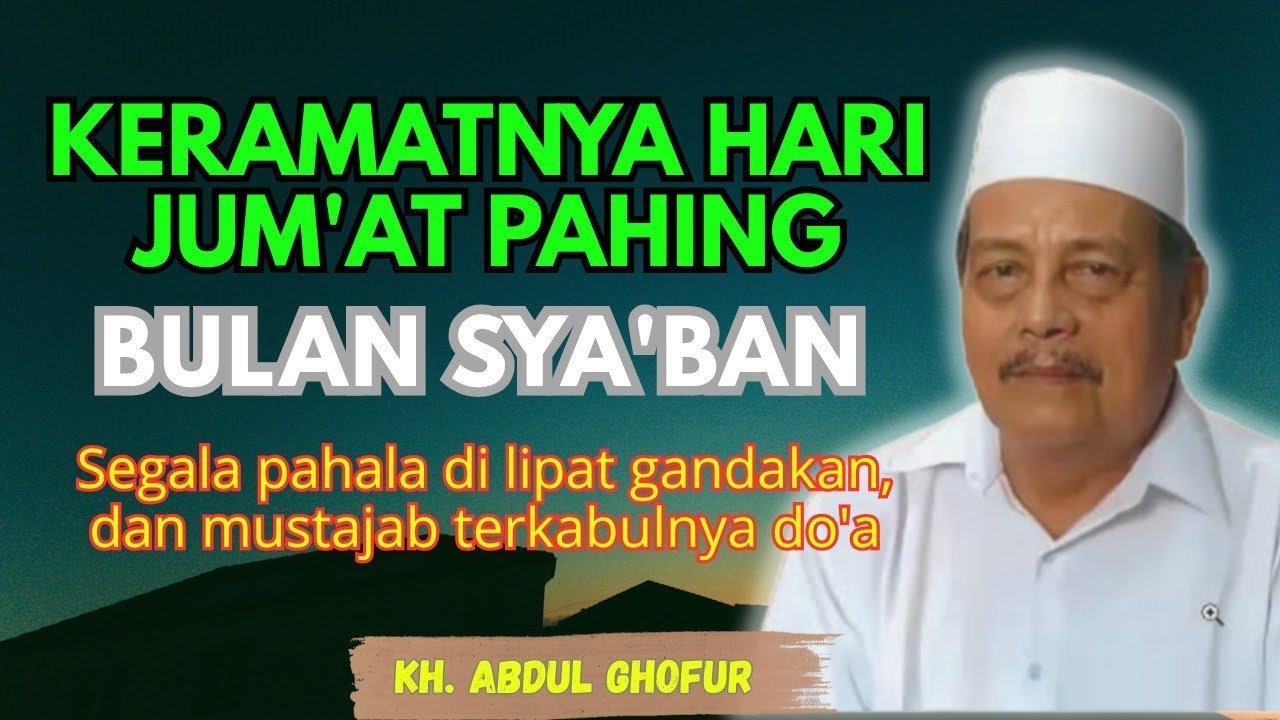 Ngaji KH. ABDUL GHOFUR ~ Keramatnya hari jum'at pahing bulan sya'ban segala pahala di lipat gandakan