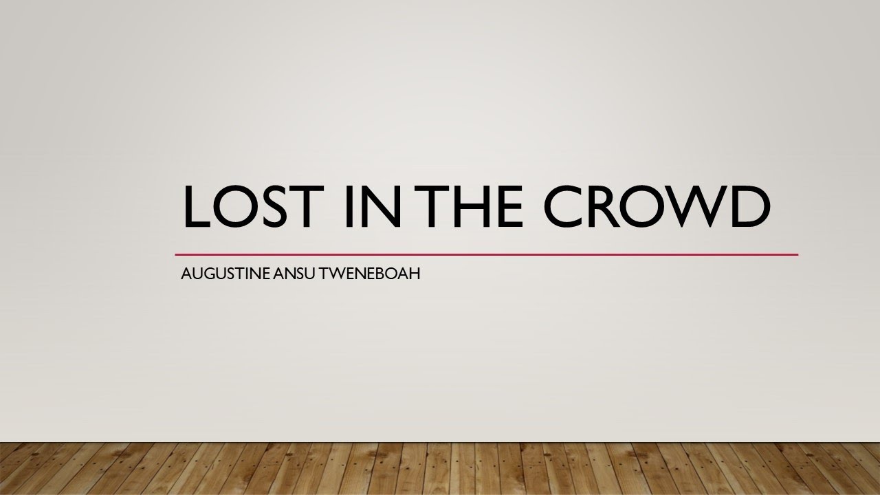 Lost In the Crowd- Augustine Ansu Tweneboah