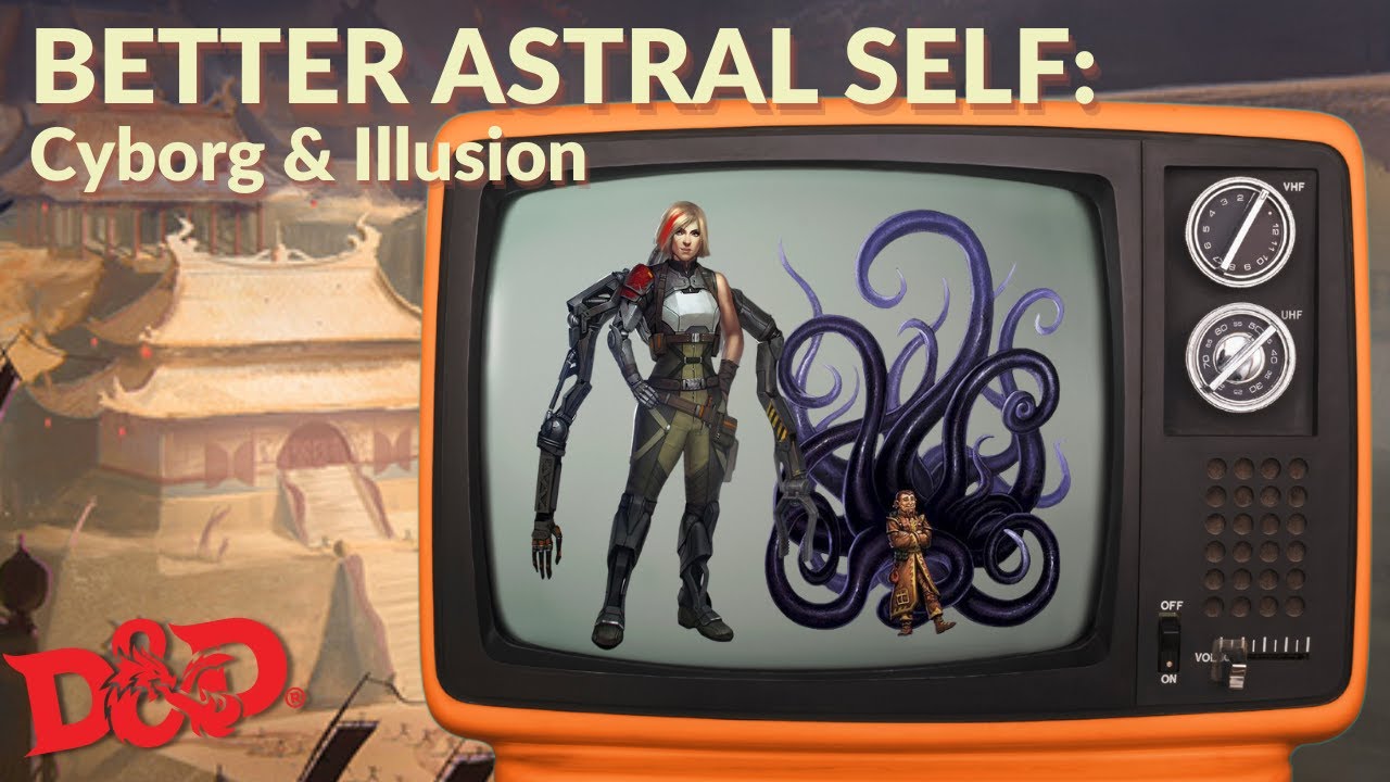 D&D Better Astral Self Monk - Cyborg & Illusion
