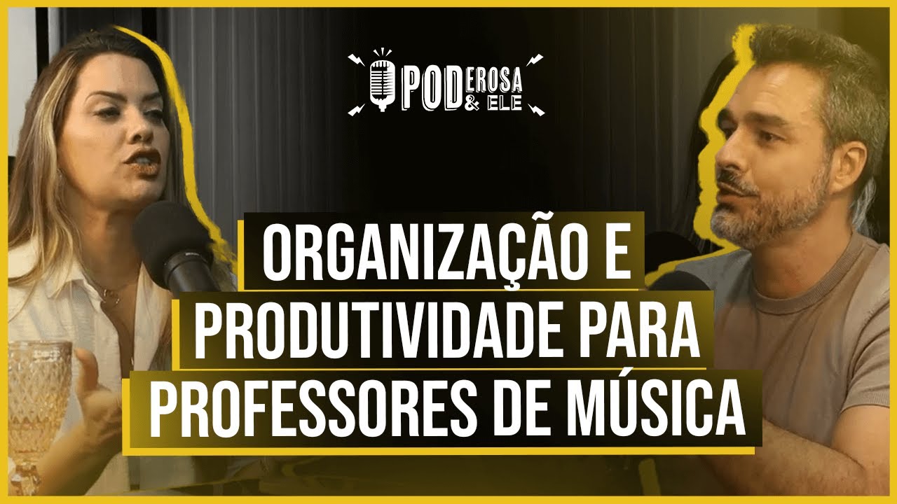 Organização e produtividade para professores de música | Poderosa & Ele EP #081