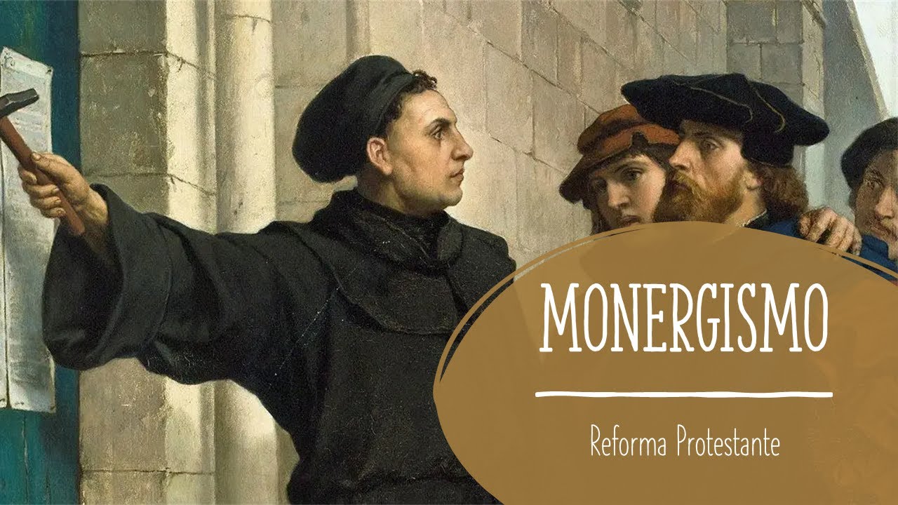 Sinergismo e Monergismo na Reforma Protestante