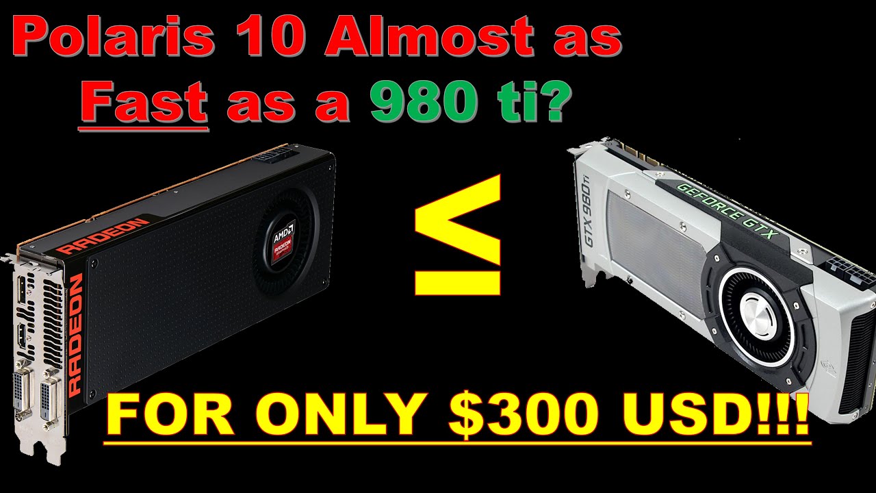 AMD Polaris 10 GPU will almost match 980 ti performance for just $300